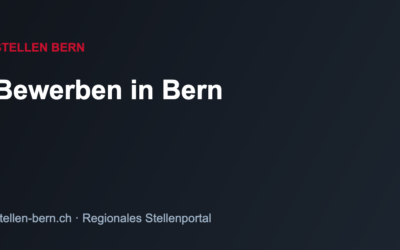 Bewerben in der Region Bern – Tipps für die Bewerbung